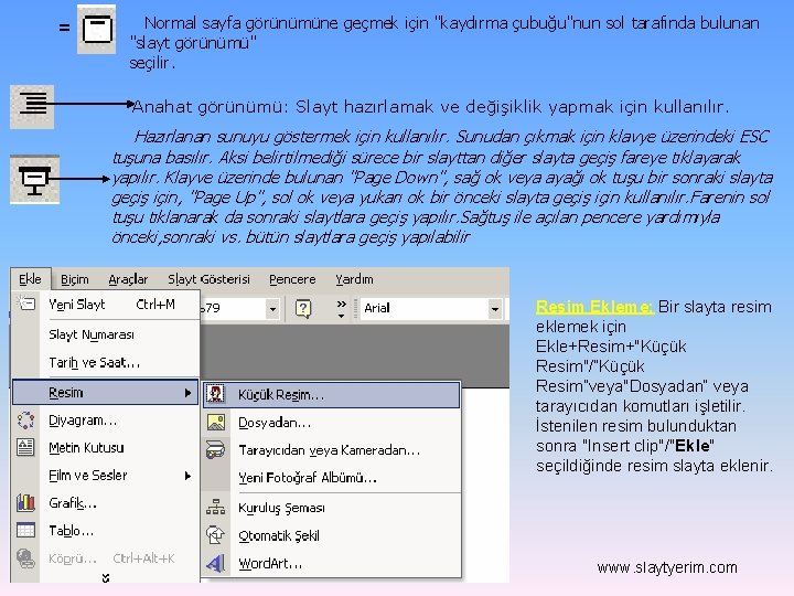 = Normal sayfa görünümüne geçmek için "kaydırma çubuğu"nun sol tarafında bulunan "slayt görünümü" seçilir.