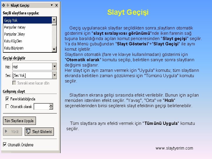 Slayt Geçişi Geçiş uygulanacak slaytlar seçildikten sonra, slaytların otomatik gösterimi için "slayt sıralayıcısı görünümü"nde