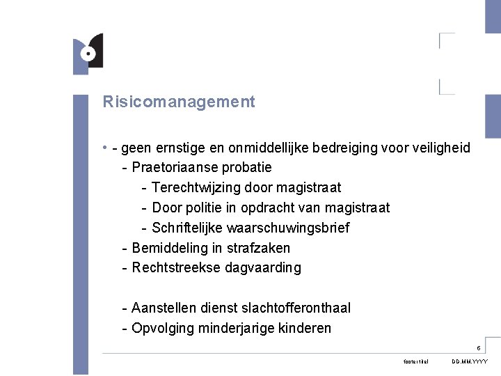 Risicomanagement • - geen ernstige en onmiddellijke bedreiging voor veiligheid - Praetoriaanse probatie -