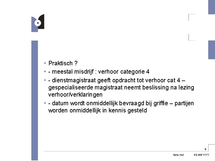  • Praktisch ? • - meestal misdrijf : verhoor categorie 4 • -