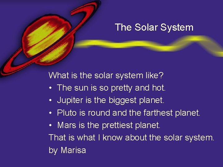 The Solar System What is the solar system like? • The sun is so