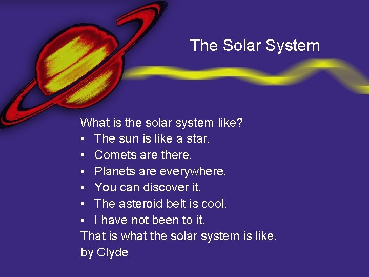 The Solar System What is the solar system like? • The sun is like