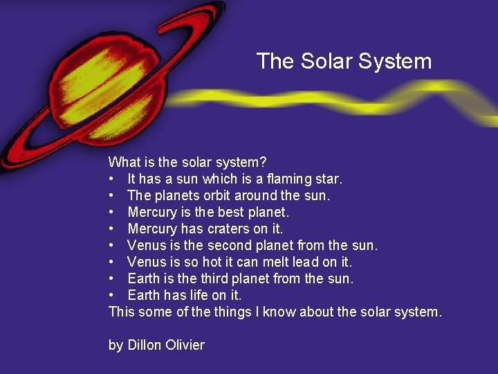 The Solar System What is the solar system? • It has a sun which