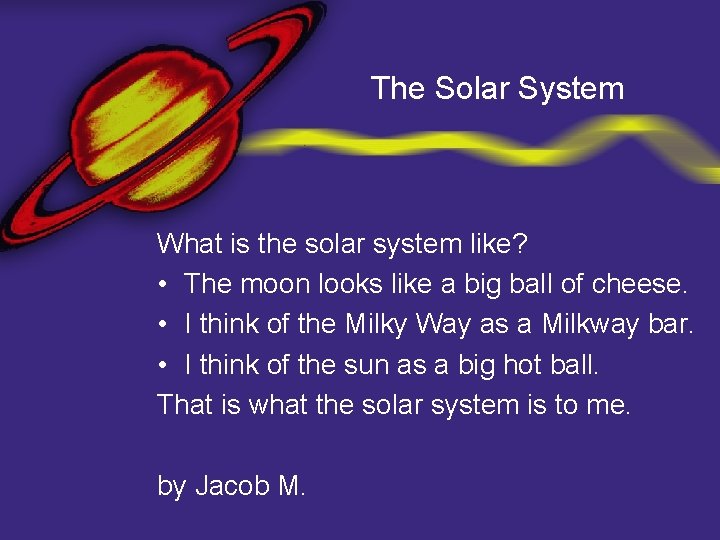 The Solar System What is the solar system like? • The moon looks like