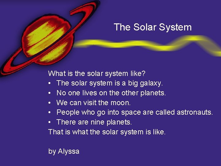 The Solar System What is the solar system like? • The solar system is