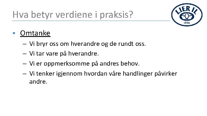 Hva betyr verdiene i praksis? § Omtanke – – Vi bryr oss om hverandre