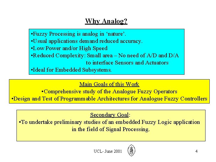 Why Analog? • Fuzzy Processing is analog in ‘nature’. • Usual applications demand reduced