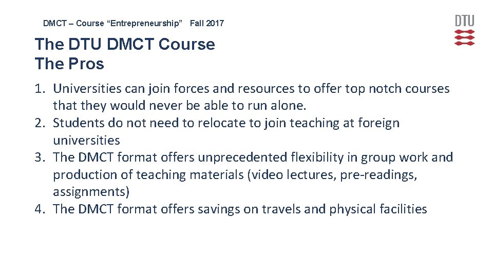 DMCT – Course “Entrepreneurship” Fall 2017 The DTU DMCT Course The Pros 1. Universities