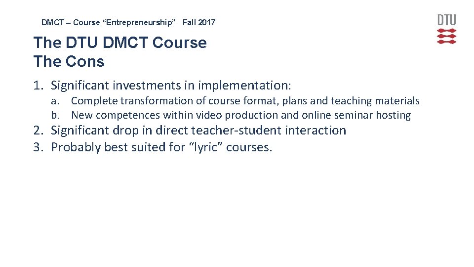 DMCT – Course “Entrepreneurship” Fall 2017 The DTU DMCT Course The Cons 1. Significant