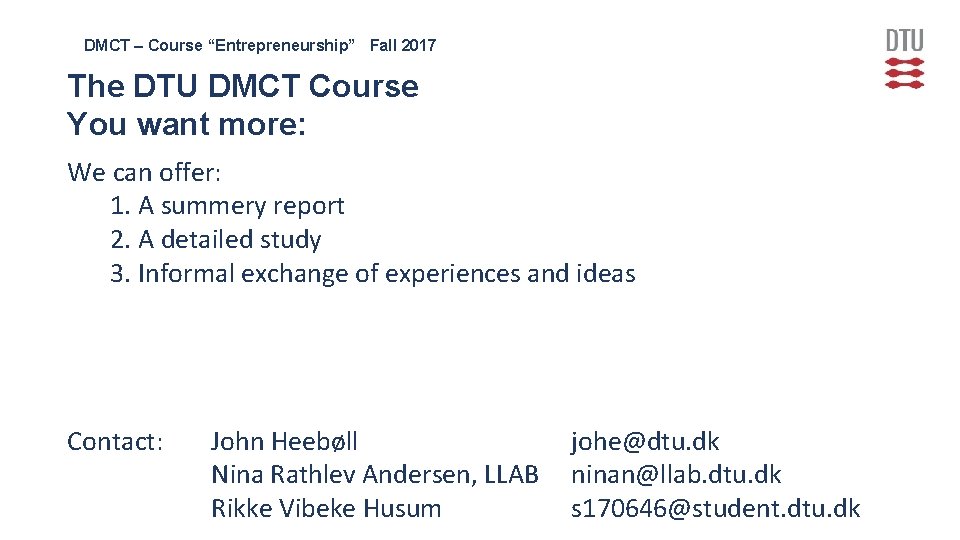 DMCT – Course “Entrepreneurship” Fall 2017 The DTU DMCT Course You want more: We