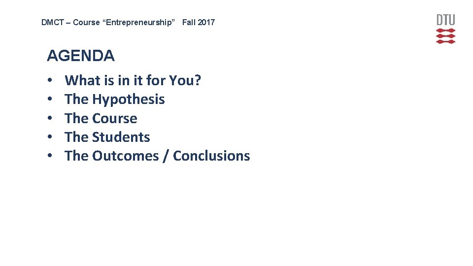 DMCT – Course “Entrepreneurship” Fall 2017 AGENDA • • • What is in it