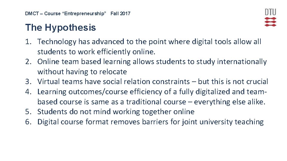 DMCT – Course “Entrepreneurship” Fall 2017 The Hypothesis 1. Technology has advanced to the