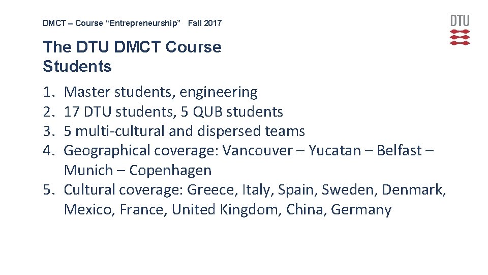 DMCT – Course “Entrepreneurship” Fall 2017 The DTU DMCT Course Students 1. 2. 3.