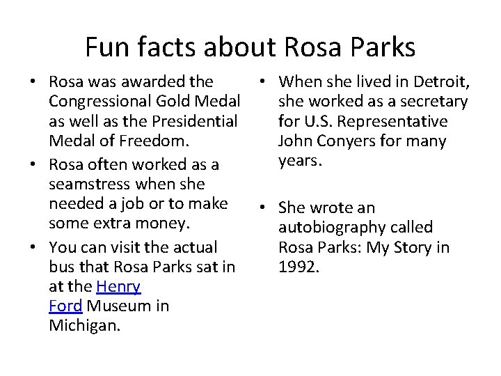 Fun facts about Rosa Parks • Rosa was awarded the Congressional Gold Medal as