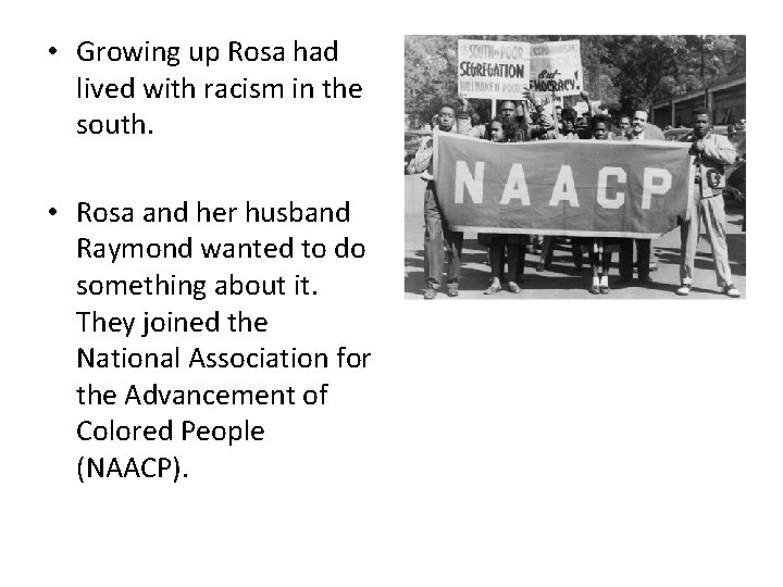  • Growing up Rosa had lived with racism in the south. • Rosa