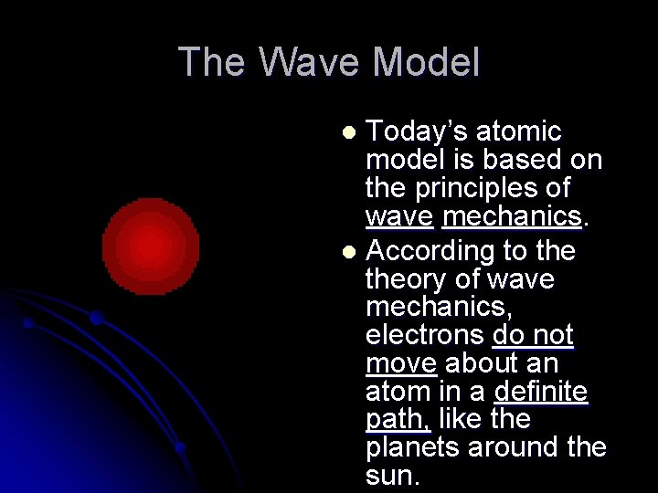 The Wave Model Today’s atomic model is based on the principles of wave mechanics.