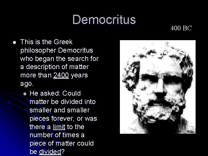 Democritus l This is the Greek philosopher Democritus who began the search for a