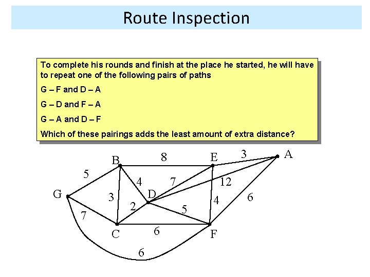 Route Inspection To complete his rounds and finish at the place he started, he