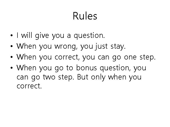 Rules • • I will give you a question. When you wrong, you just