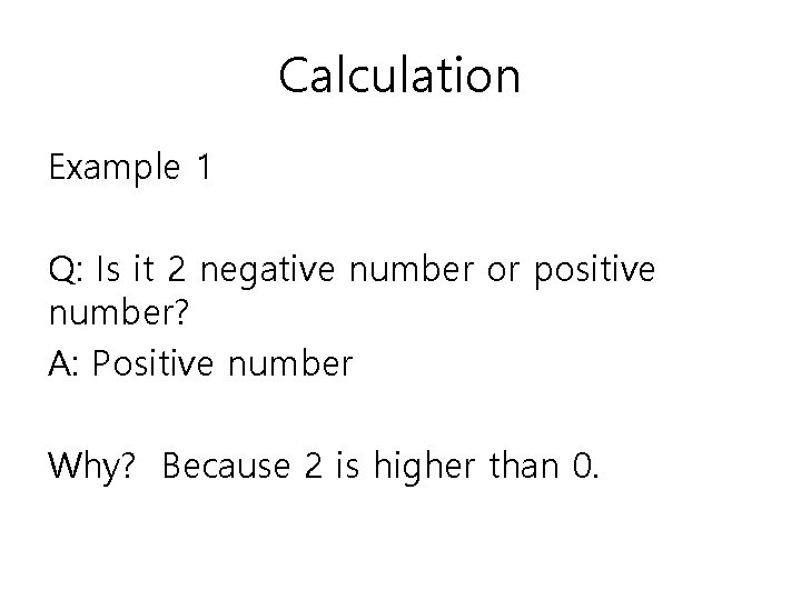 Calculation Example 1 Q: Is it 2 negative number or positive number? A: Positive