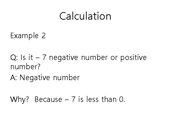 Calculation Example 2 Q: Is it – 7 negative number or positive number? A: