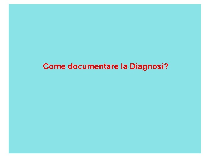 Come documentare la Diagnosi? 