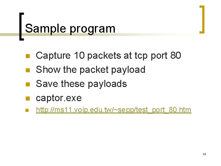 Sample program n Capture 10 packets at tcp port 80 Show the packet payload