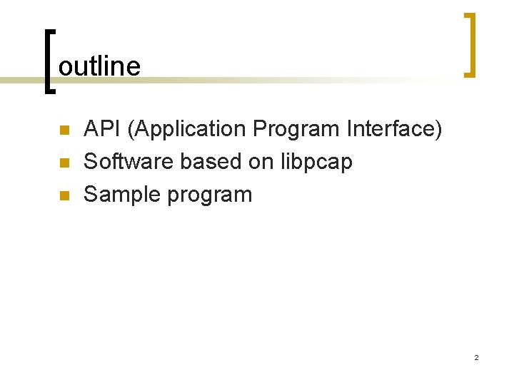 outline n n n API (Application Program Interface) Software based on libpcap Sample program