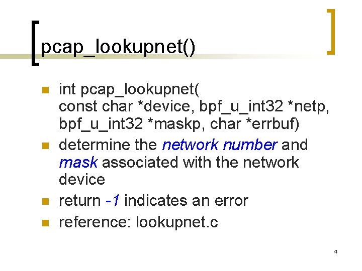 pcap_lookupnet() n n int pcap_lookupnet( const char *device, bpf_u_int 32 *netp, bpf_u_int 32 *maskp,