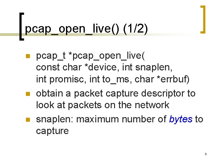 pcap_open_live() (1/2) n n n pcap_t *pcap_open_live( const char *device, int snaplen, int promisc,