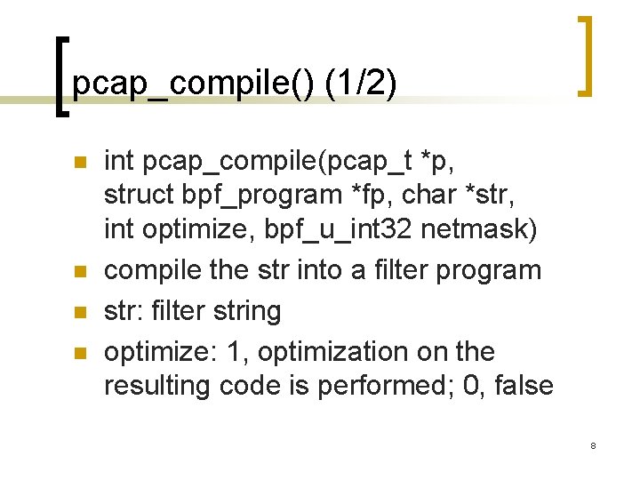 pcap_compile() (1/2) n n int pcap_compile(pcap_t *p, struct bpf_program *fp, char *str, int optimize,