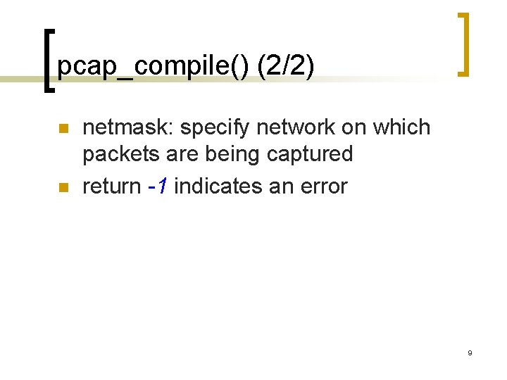 pcap_compile() (2/2) n n netmask: specify network on which packets are being captured return