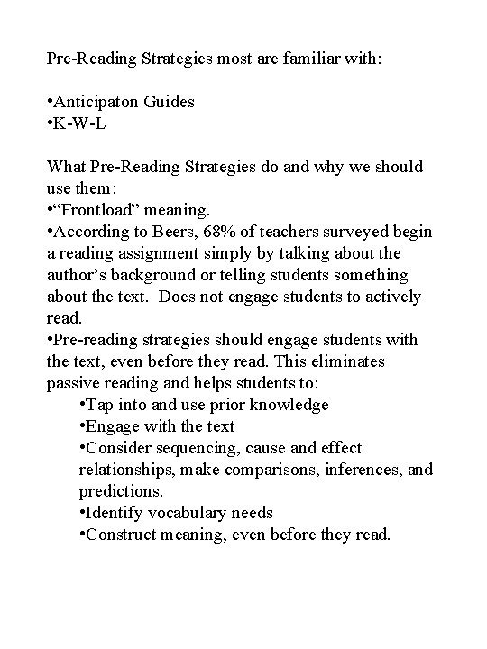 Pre-Reading Strategies most are familiar with: • Anticipaton Guides • K-W-L What Pre-Reading Strategies