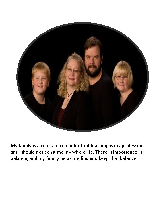My family is a constant reminder that teaching is my profession and should not