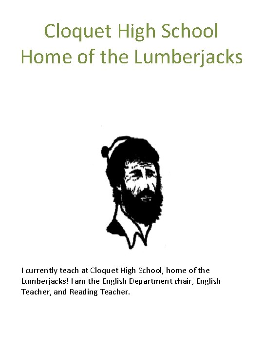 Cloquet High School Home of the Lumberjacks I currently teach at Cloquet High School,