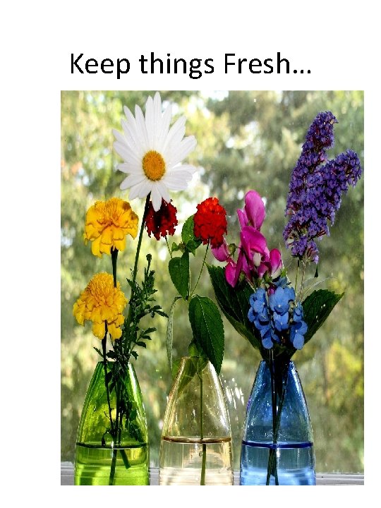 Keep things Fresh… 