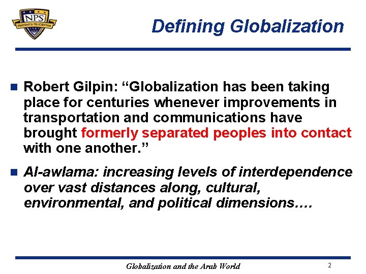 Defining Globalization n Robert Gilpin: “Globalization has been taking place for centuries whenever improvements