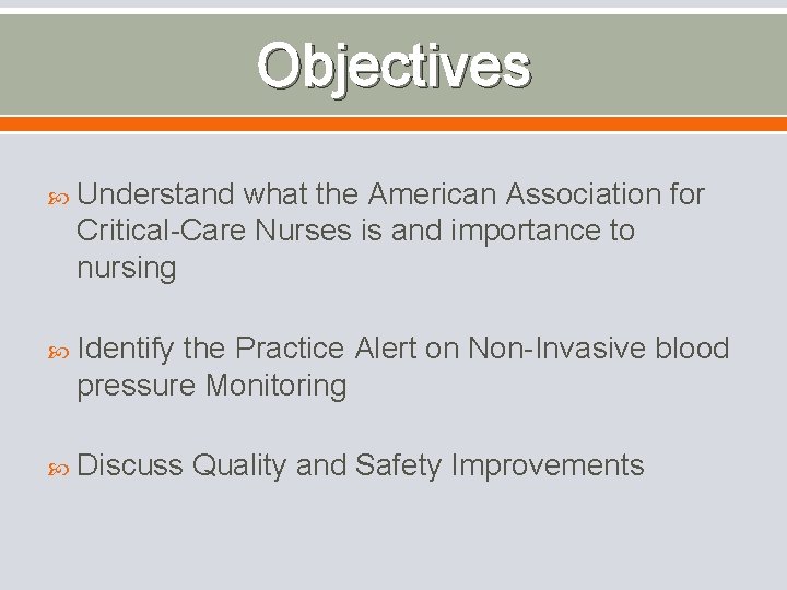 Objectives Understand what the American Association for Critical-Care Nurses is and importance to nursing