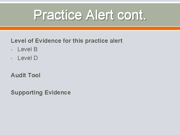 Practice Alert cont. Level of Evidence for this practice alert • Level B •