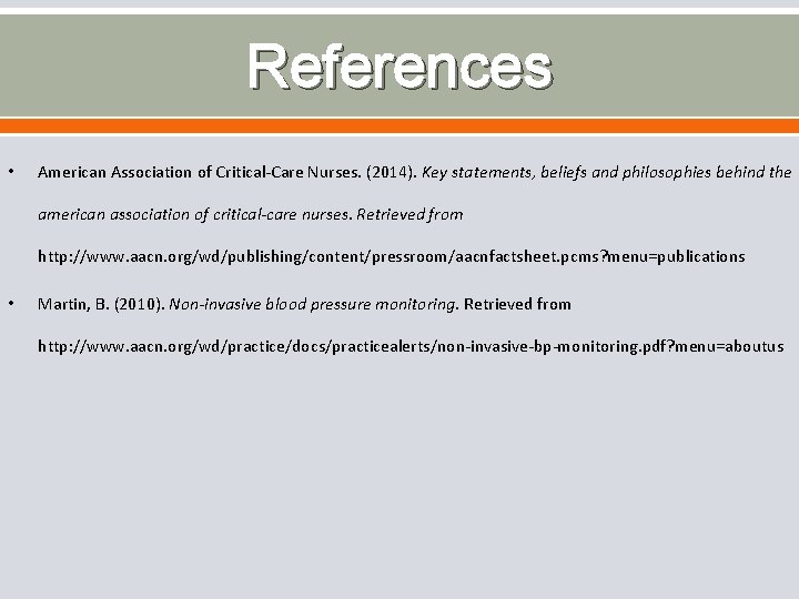 References • American Association of Critical-Care Nurses. (2014). Key statements, beliefs and philosophies behind