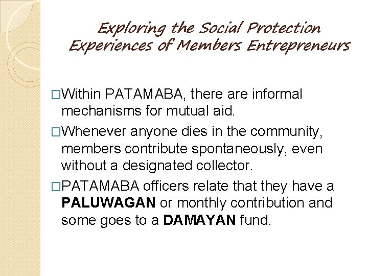 Exploring the Social Protection Experiences of Members Entrepreneurs �Within PATAMABA, there are informal mechanisms