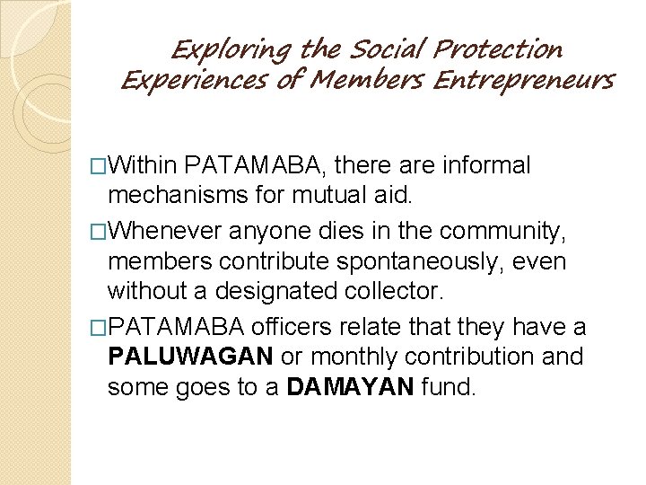 Exploring the Social Protection Experiences of Members Entrepreneurs �Within PATAMABA, there are informal mechanisms Exploring the Social Protection Experiences of Members Entrepreneurs �Within PATAMABA, there are informal mechanisms