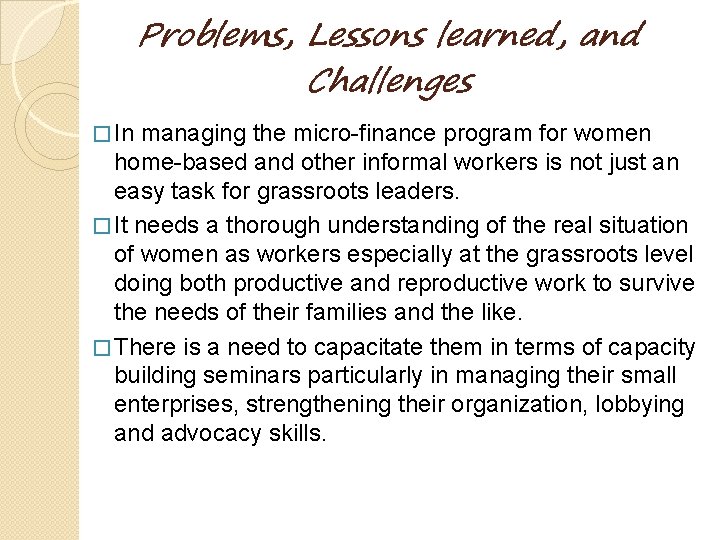 Problems, Lessons learned, and Challenges � In managing the micro-finance program for women home-based