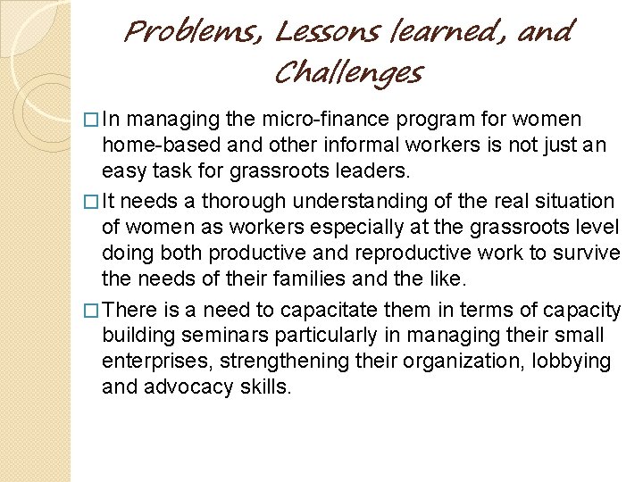 Problems, Lessons learned, and Challenges � In managing the micro-finance program for women home-based Problems, Lessons learned, and Challenges � In managing the micro-finance program for women home-based