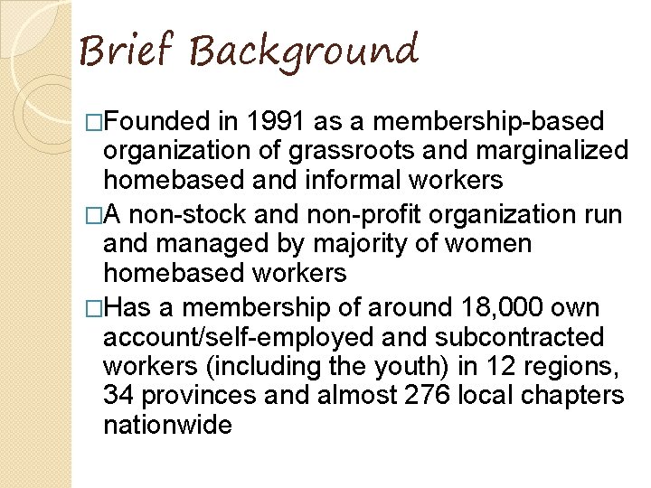 Brief Background �Founded in 1991 as a membership-based organization of grassroots and marginalized homebased