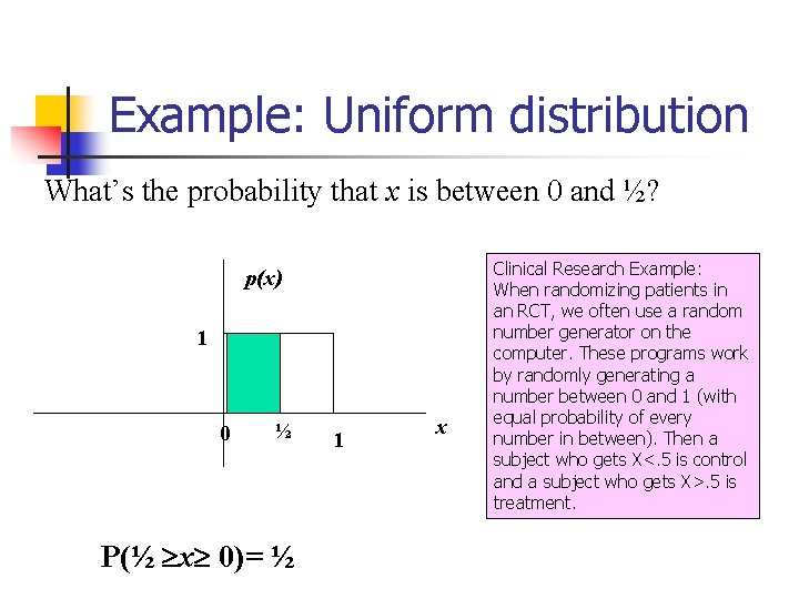 Example: Uniform distribution What’s the probability that x is between 0 and ½? p(x)
