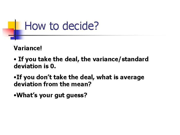 How to decide? Variance! • If you take the deal, the variance/standard deviation is