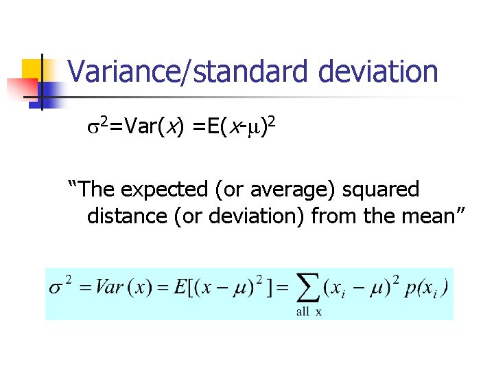 Variance/standard deviation 2=Var(x) =E(x- )2 “The expected (or average) squared distance (or deviation) from