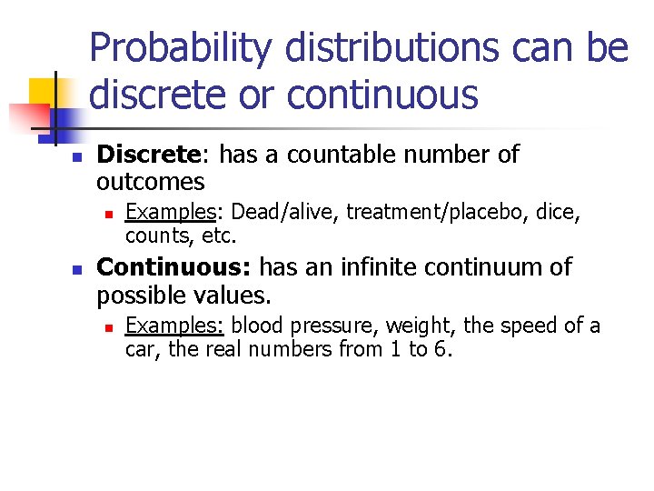 Probability distributions can be discrete or continuous n Discrete: has a countable number of