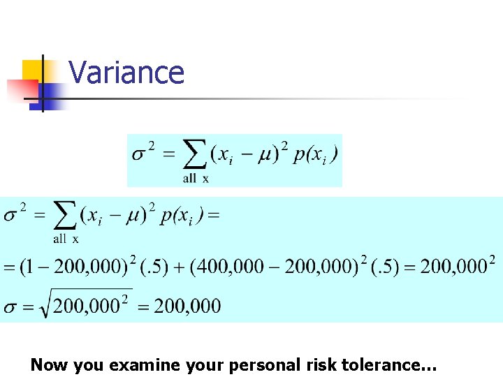 Variance Now you examine your personal risk tolerance… 